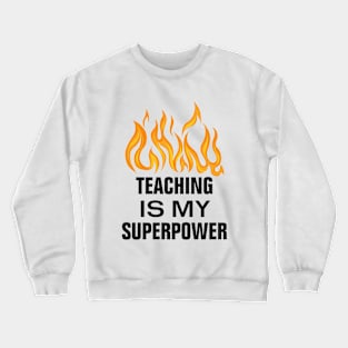 Teaching is my superpower gift Crewneck Sweatshirt